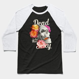 Dead Is The New Sexy Baseball T-Shirt